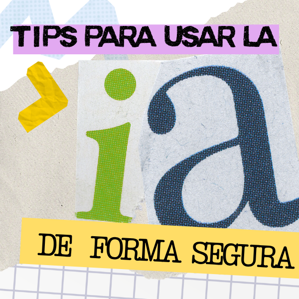 Consejos para usar la Inteligencia Artificial de forma segura