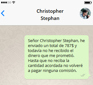 Señor Christopher Stephan, he enviado un total de 787$ y todavía no he recibido el dinero que me prometió. Hasta que no reciba la cantidad acordada no volveré a pagar ninguna comisión.