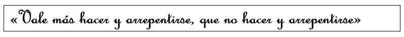 Vale más hacer y arrepentirse, que no hacer y arrepentirse