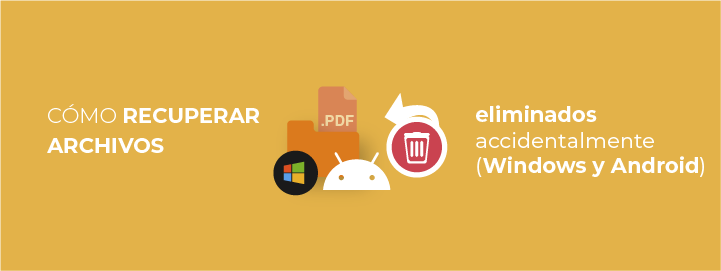  Cómo recuperar archivos eliminados accidentalmente en Windows y Android