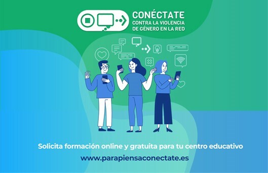 Conéctate contra la violencia de género en la red. Solicita formación online y gratuita para tu centro educativo. www.parapiensaconectate.es