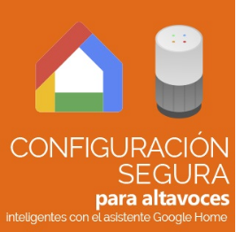 Configuraciones seguras para altavoces inteligentes con el asistente Google Home